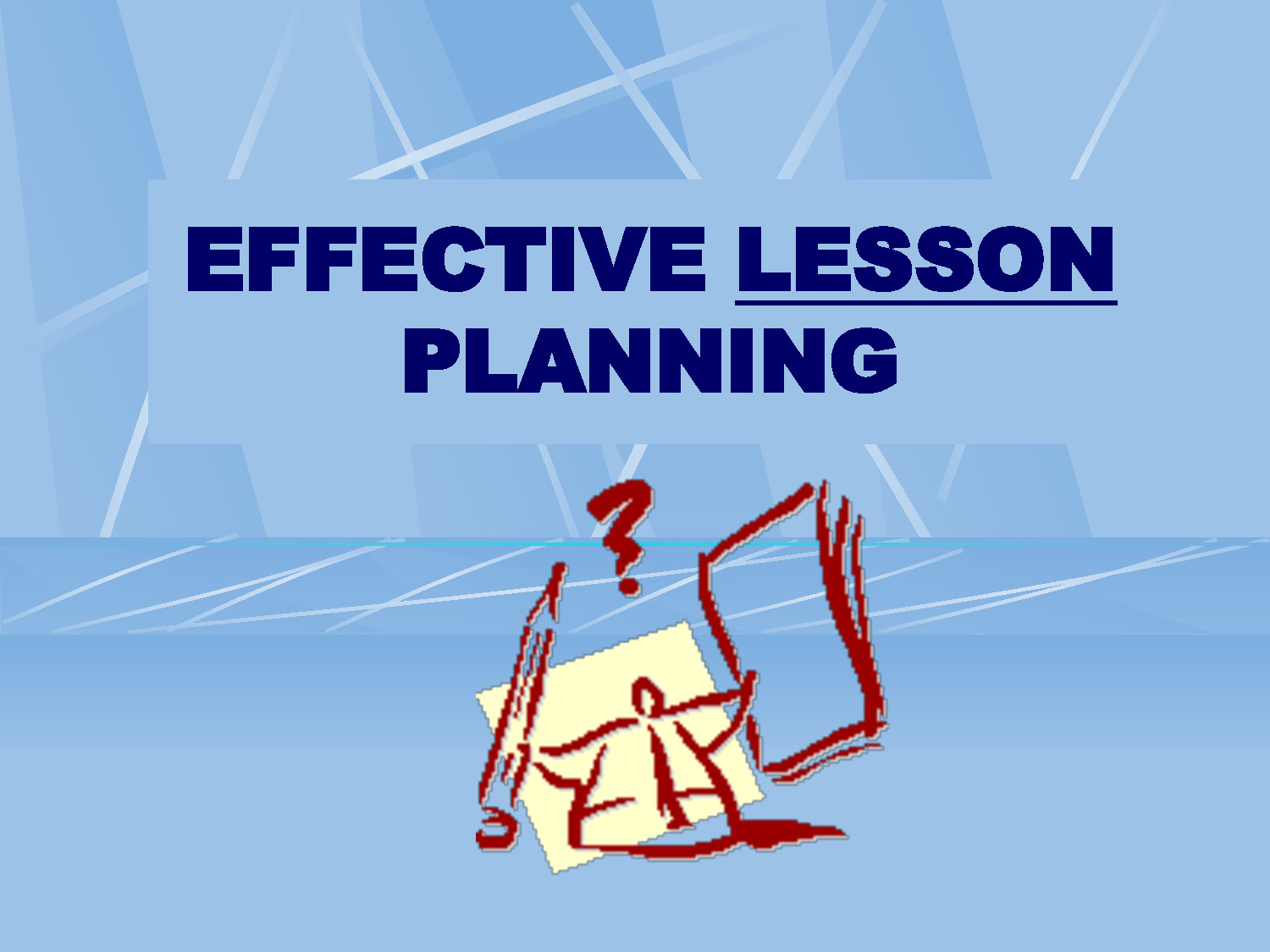 Effective Lesson Planning Effective Lesson Planning Pakturk English Department